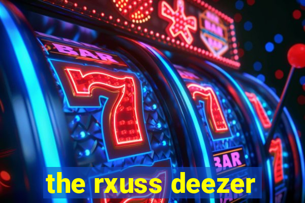 the rxuss deezer